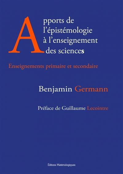 Apports de l'épistémologie à l'enseignement des sciences : enseignements primaire et secondaire