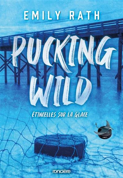 Pucking around. Vol. 2. Pucking wild : étincelles sur glace