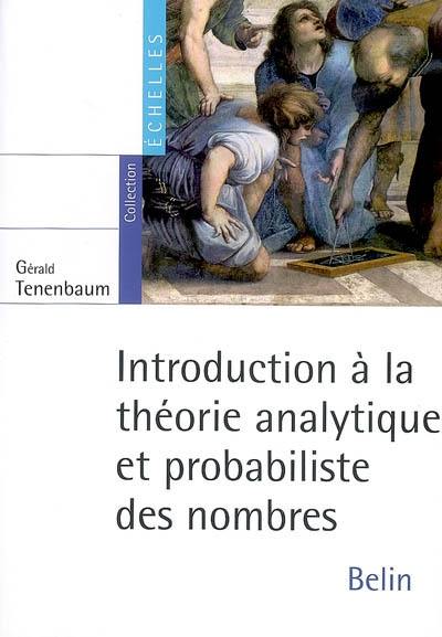 Introduction à la théorie analytique et probabiliste des nombres