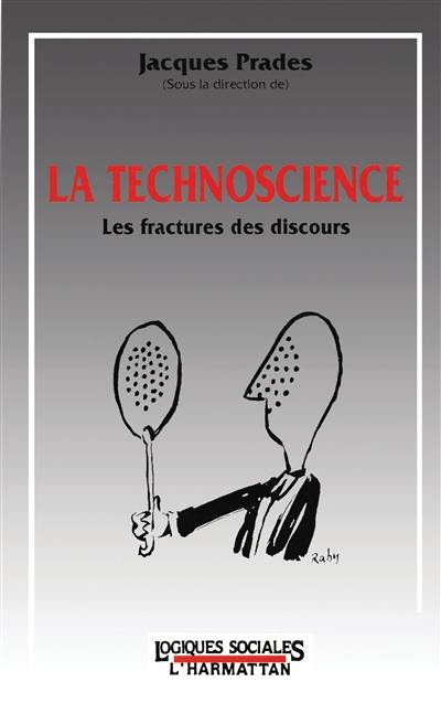 La Technoscience : les fractures des discours