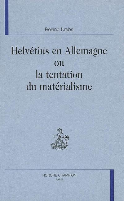 Helvétius en Allemagne ou La tentation du matérialisme