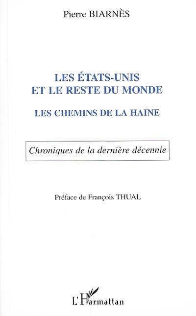 Les Etats-Unis et le reste du monde : les chemins de la haine : chroniques de la dernière décennie