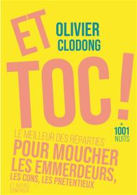 Et toc ! : le meilleur des réparties pour moucher les emmerdeurs, les cons, les prétentieux et autres ennuyeux