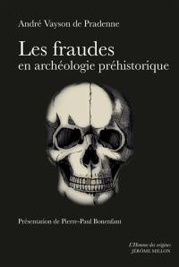 Les fraudes en archéologie préhistorique : avec quelques exemples de comparaison en archéologie générale et sciences naturelles