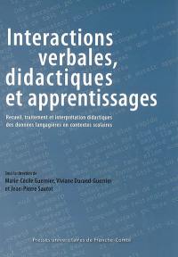 Interactions verbales, didactiques et apprentissage : recueil, traitement et interprétations didactiques des données langagières en contextes scolaires : actes des journées d'étude organisées les 19 et 20 mai 2005 à Lyon