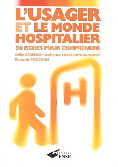 L'usager et le monde hospitalier : 50 fiches pour comprendre