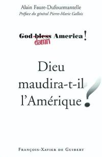 Dieu maudira-t-il l'Amérique ? : God bless (damn) America !