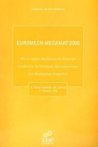 Journal de physique 4, n° 84. 4th European mechanics of materials conference on processes, microstructures and mechanical properties : Euromech-Mecamat'2000, Metz, France, 26-29 June, 2000