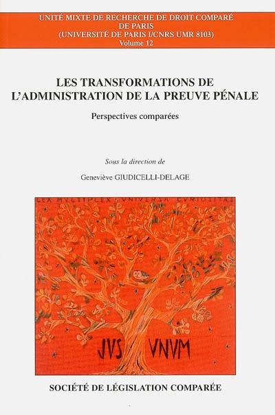 Les transformations de l'administration de la preuve pénale : perspectives comparées : Allemagne, Belgique, Canada, Espagne, Etats-Unis, France, Italie, Portugal, Royaume-Uni