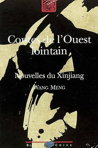 Contes de l'Ouest lointain : nouvelles du Xinjiang