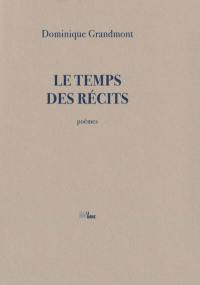 Le temps des récits : poèmes