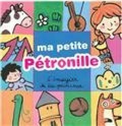 Ma petite Pétronille : l'imagier de la princesse