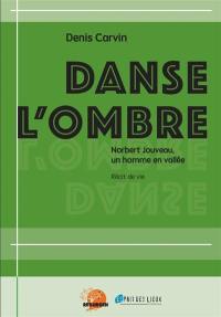 Danse l'ombre : Norbert Jouveau, un homme en vallée : récit de vie