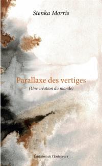 PARALLAXE DES VERTIGES (Une création du monde)