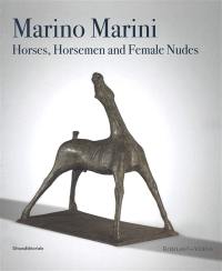 Marino Marini : horses, horsemen and female nudes