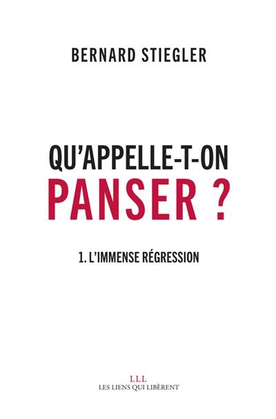 Qu'appelle-t-on panser ?. Vol. 1. L'immense régression