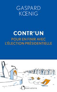 Contr'un : pour en finir avec l'élection présidentielle