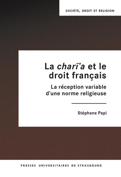 La chari'a et le droit français : la réception variable d'une norme religieuse