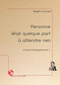 Convoi exceptionnel. Vol. 1. Personne était quelque part à attendre rien