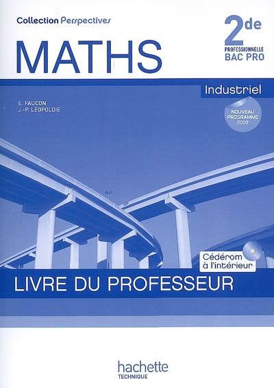 Maths, industriel, 2de professionnelle bac pro : livre du professeur