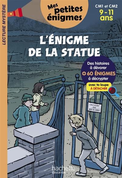 L'énigme de la statue : CM1 et CM2, 9-11 ans : 60 énigmes à décrypter avec ta loupe