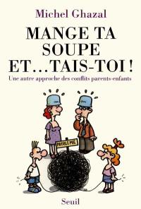 Mange ta soupe et... tais-toi : une autre approche des conflits parents-enfants