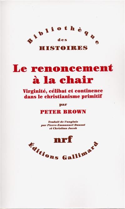 Le renoncement à la chair : virginité, célibat et continence dans le christianisme primitf