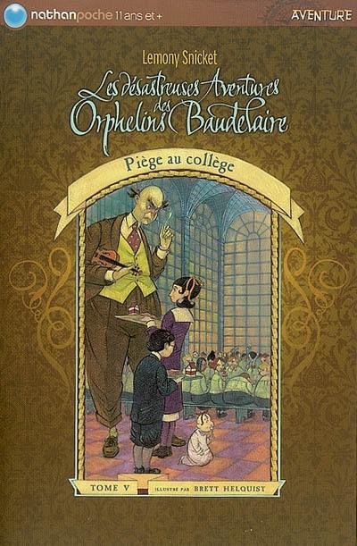 Les désastreuses aventures des orphelins Baudelaire. Vol. 5. Piège au collège