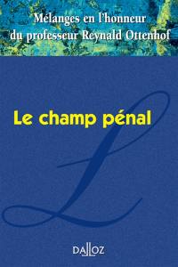 Le champ pénal : mélanges en l'honneur du professeur Reynald Ottenhof