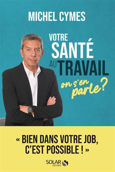 Votre santé au travail : on s'en parle ?