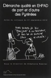 Démarche qualité en EHPAD de part et d'autre des Pyrénées : actes du colloque transfrontalier du 21 septembre 2012