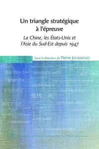 Un triangle stratégique à l'épreuve : la Chine, les Etats-Unis et l'Asie du Sud-Est depuis 1947