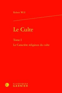 Le culte. Vol. 1. Le caractère religieux du culte