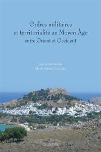 Ordres militaires et territorialité au Moyen Age : entre Orient et Occident