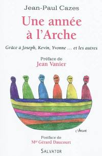 Une année à l'Arche : grâce à Joseph, Kevin, Yvonne... et les autres