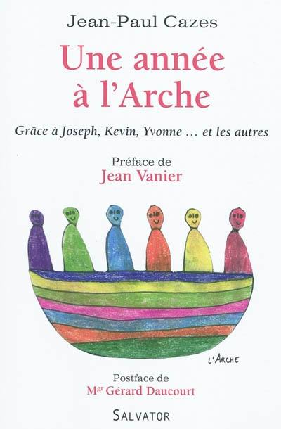 Une année à l'Arche : grâce à Joseph, Kevin, Yvonne... et les autres