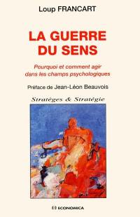 La guerre du sens : pourquoi et comment agir dans les champs psychologiques