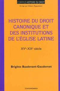 Histoire du droit canonique et des institutions de l'Eglise latine : XVe-XXe siècle