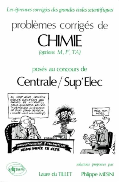 Problèmes corrigés de chimie posés au concours de Centrale-Sup'Elec : options M, P', TA