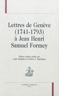 Lettres de Genève (1741-1793) à Jean Henri Samuel Formey