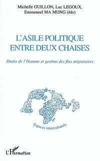 L'asile politique entre deux chaises : droits de l'homme et gestion des flux migratoires