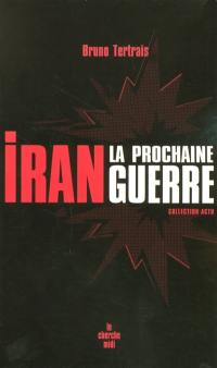 Iran, la prochaine guerre