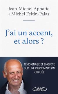 J'ai un accent, et alors ? : témoignage et enquête sur une discrimination oubliée