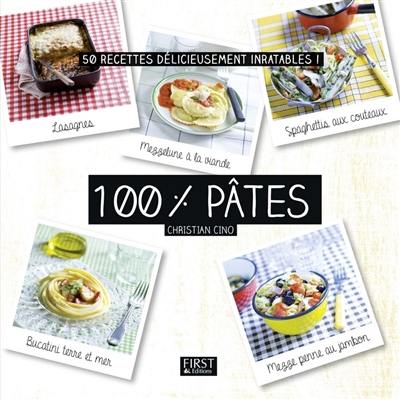 100 % pâtes : 50 recettes délicieusement inratables !