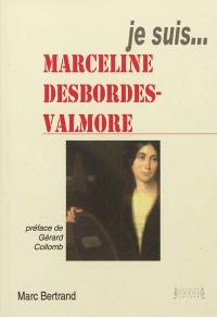 Je suis... Marceline Desbordes-Valmore