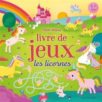 Mon super livre de jeux : les licornes : 5-7 ans