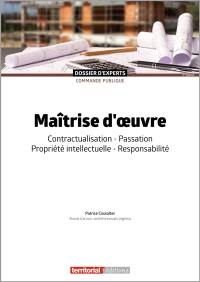 Maîtrise d'oeuvre : contractualisation, passation, propriété intellectuelle, responsabilité