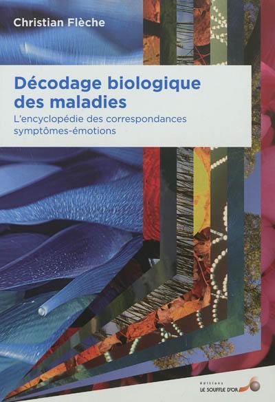 Décodage biologique des maladies : l'encyclopédie des correspondances symptômes-émotions