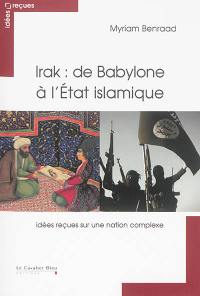 Irak : de Babylone à l'Etat islamique : idées reçues sur une nation complexe