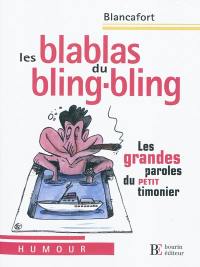 Les blablas du bling-bling : les grandes paroles du petit timonier